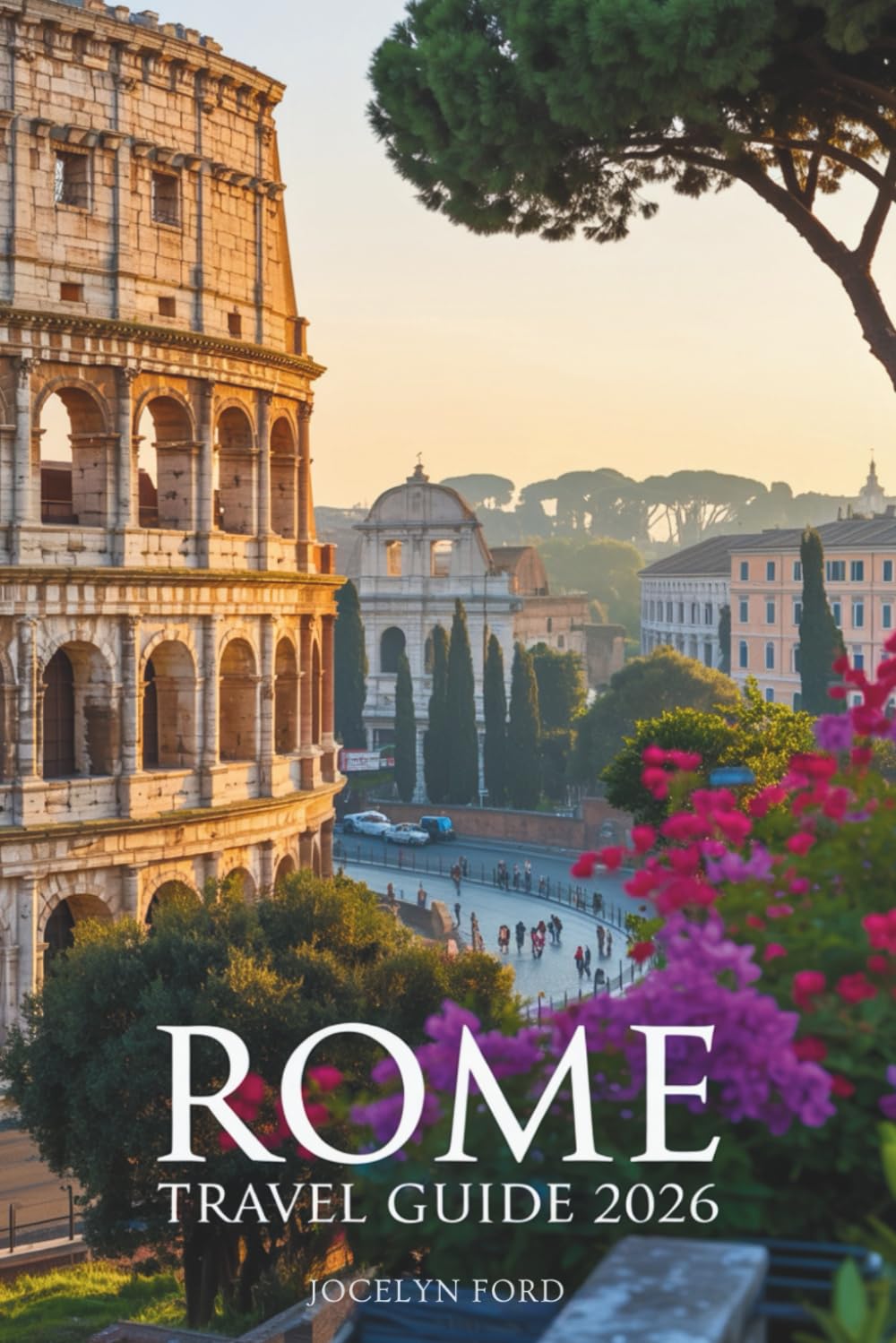 Rome Travel Guide 2026: Experience Ancient Wonders, Hidden Piazzas, and Culinary Delights in Italy’s Eternal City