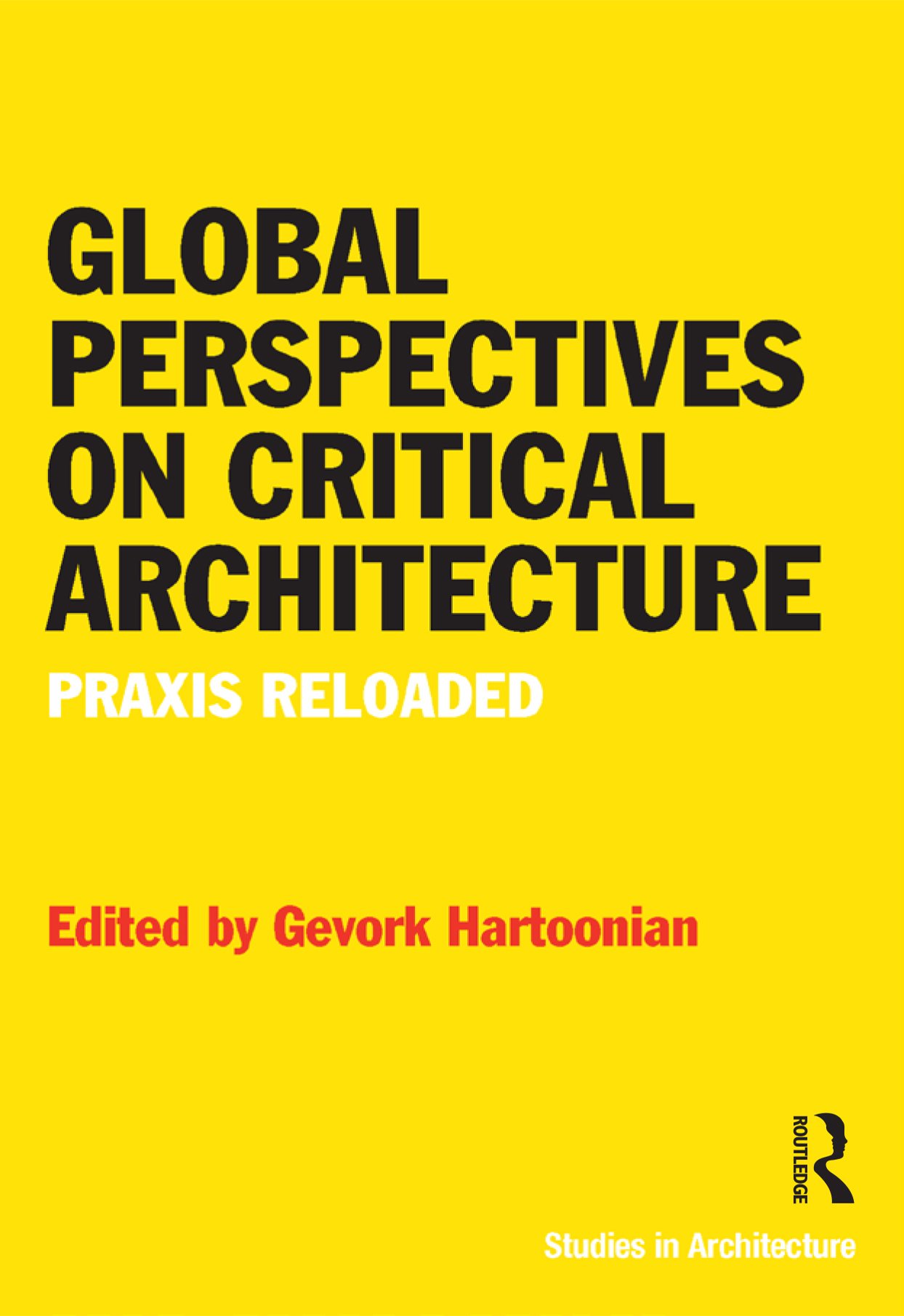 Critical Architecture Praxis Reloaded global perspectives livre théorie architecture anglais