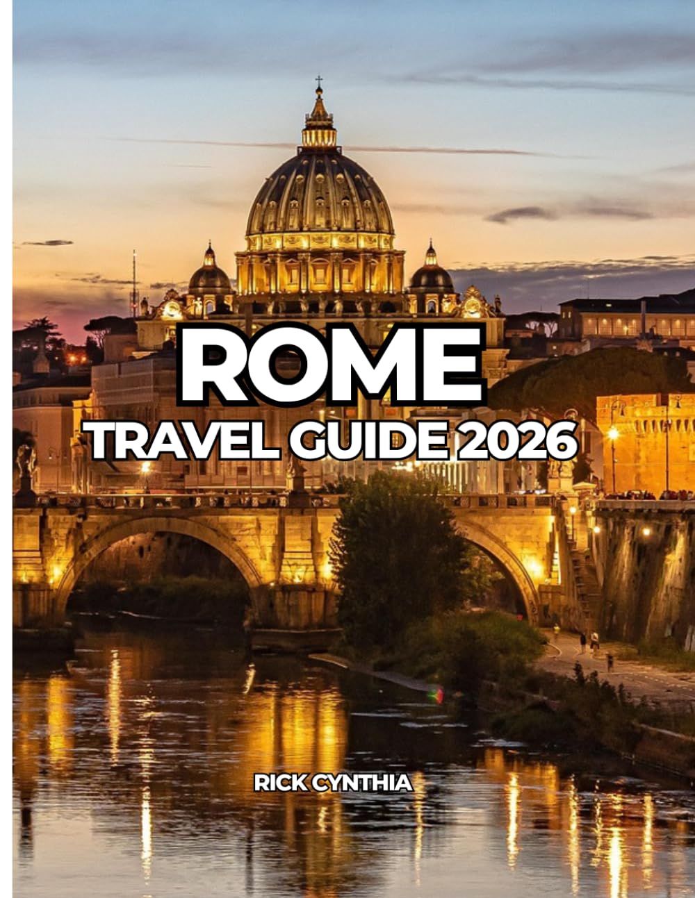 ROME TRAVEL GUIDE 2026: A Complete Guide to Attractions, Food, Neighborhoods & Smart Travel Tips