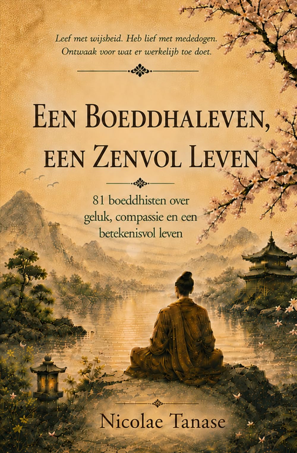 Een Boeddhaleven, een zenvol leven: 81 boeddhisten over geluk, compassieen een betekenisvol leven