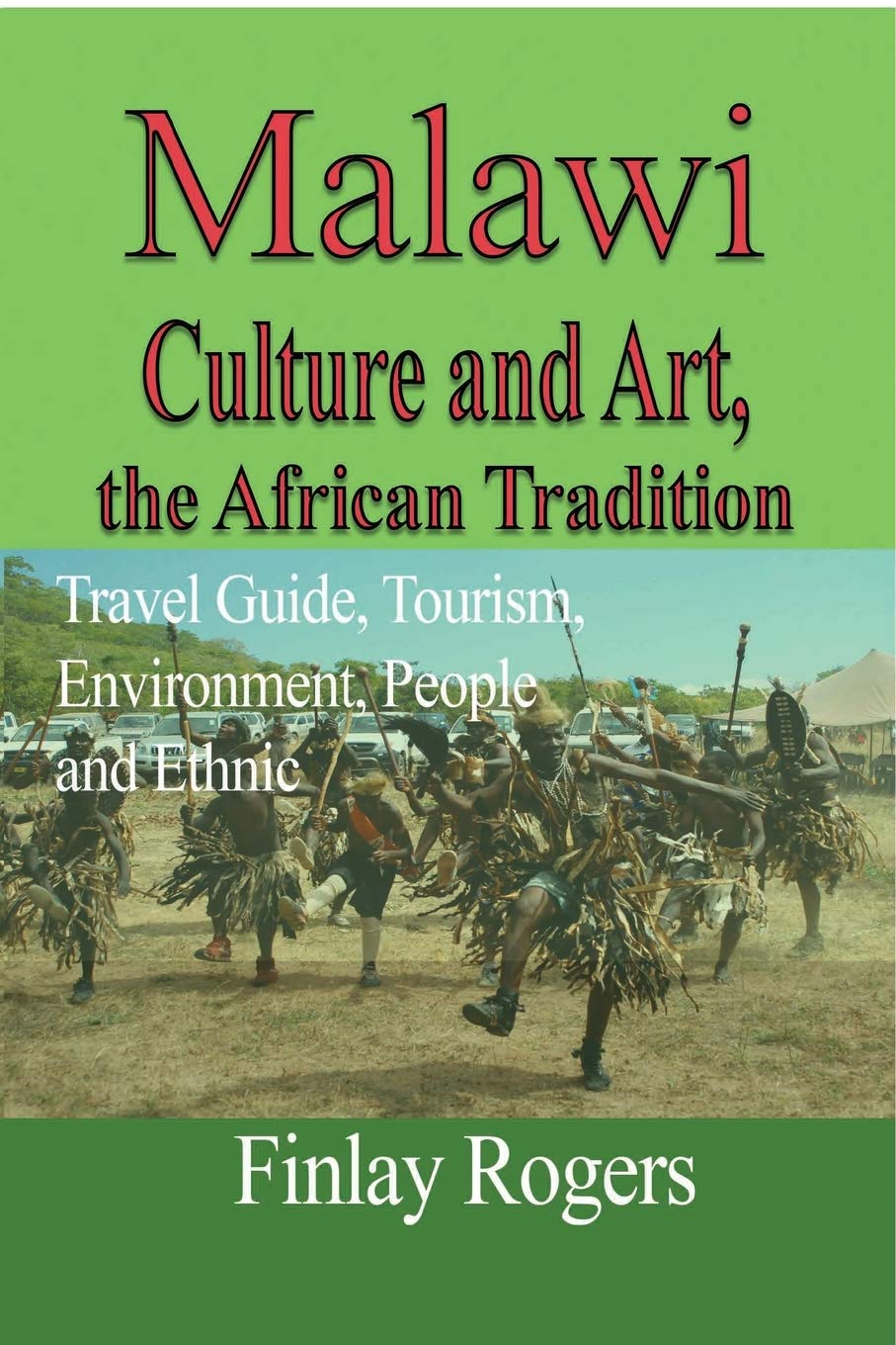 Malawi Culture and Art, the African Tradition: Travel Guide, Tourism, Environment, People and Ethnic