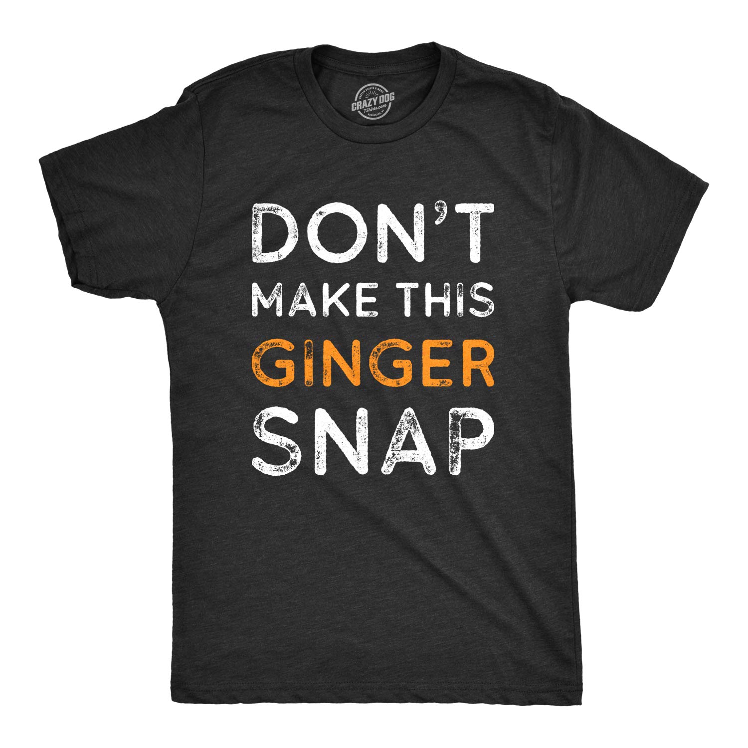 Crazy Dog T-ShirtsMens Dont Make This Ginger Snap T Shirt Funny Mens Redhead Irish Tee