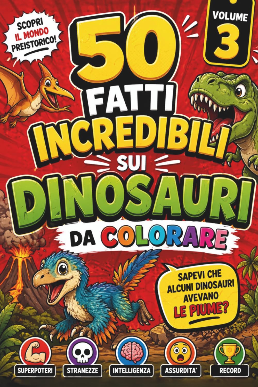 50 Fatti Incredibili sui Dinosauri da Colorare: Sapevi che alcuni dinosauri avevano le piume? (Colora & Scopri)