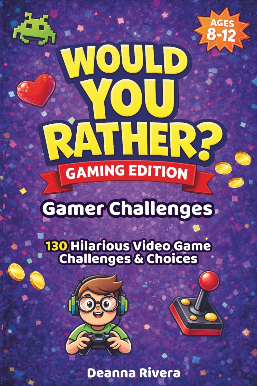 Would You Rather: Gaming Edition: 130 Funny Video Game Challenges and Hilarious Choices for Kids Ages 8–12 Who Love Gaming Fun! (Would You Rather? For