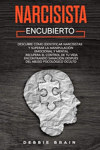 NARCISISTA ENCUBIERTO Descubre cómo identificar narcisistas y superar la manipulación emocional y mental. Recupera el Control de Tu Vida encontrando