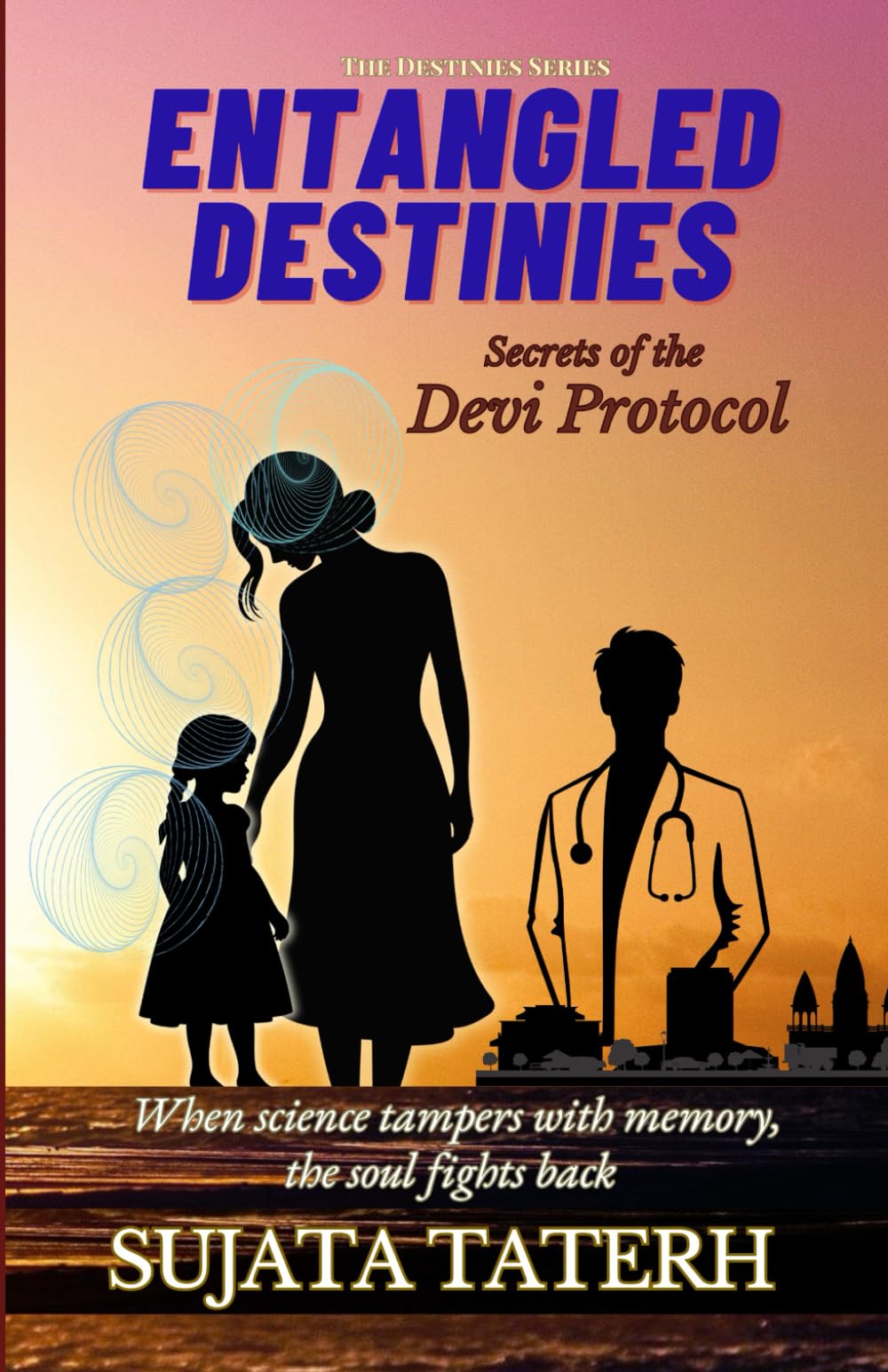 ENTANGLED DESTINIES: Secrets of the Devi Protocol: 2 (The Destinies Series: Entangled Destinies)