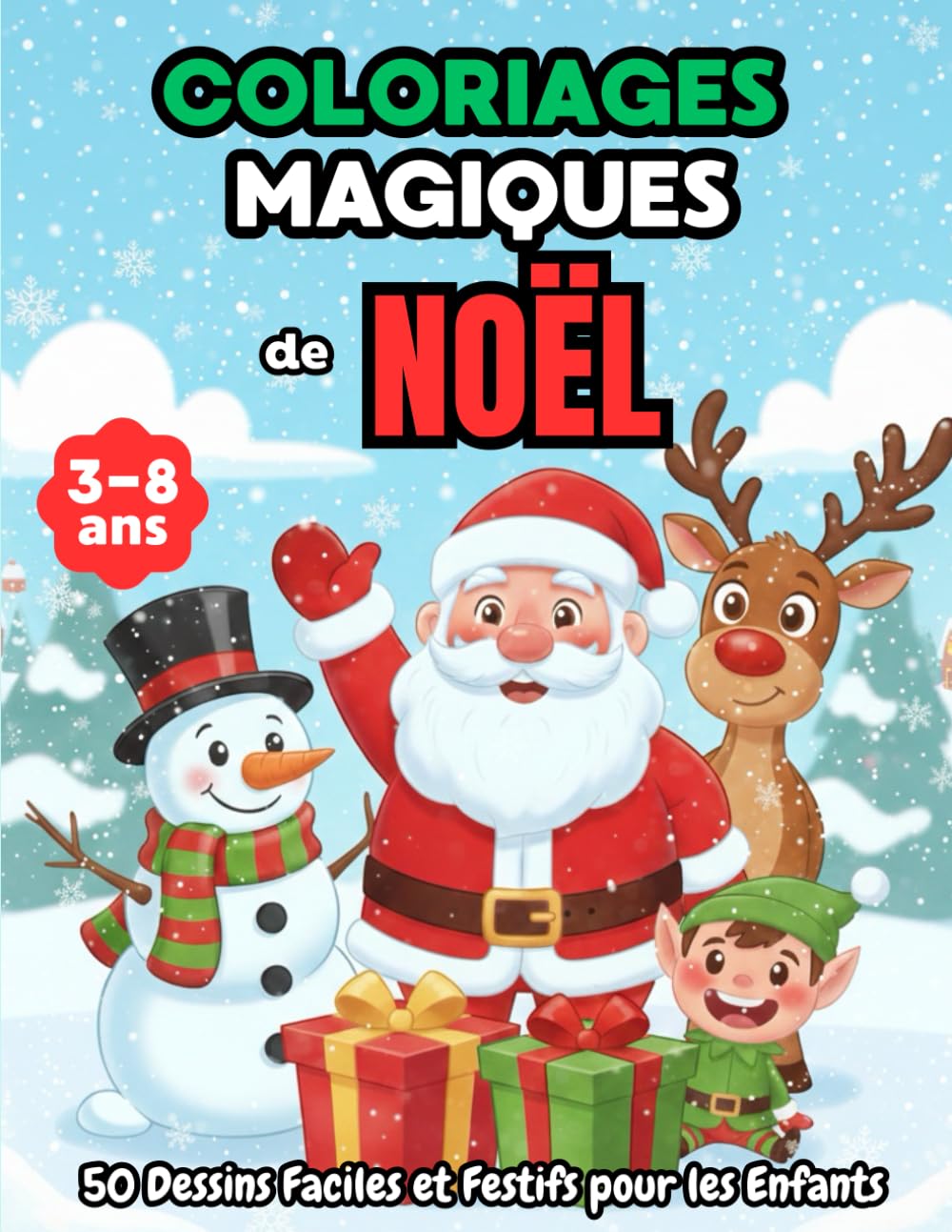 Coloriages magiques de Noël: 50 pages adorables et faciles sur le thème de Noël — Père Noël, rennes, bonhommes de neige, sapins, cadeaux et jouets. Le livre parfait pour les enfants de 3 à 8 ans