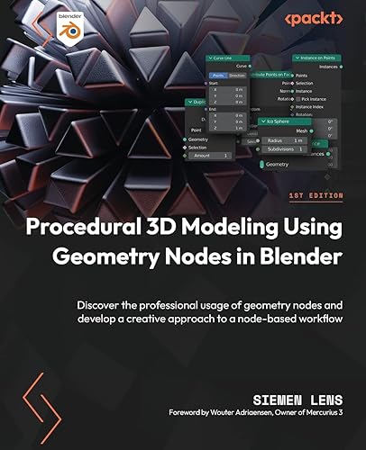 Procedural 3D Modeling Using Geometry Nodes in Blender: Discover the professional usage of geometry nodes and develop a creative approach to a node-based workflow