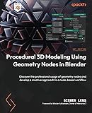 Procedural 3D Modeling Using Geometry Nodes in Blender: Discover the professional usage of geometry nodes and develop a creative approach to a node-based workflow