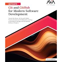 Ultimate Git and GitHub for Modern Software Development Unlock the Power of Git and GitHub Version Control and Collaborative Coding to Seamlessly ... Software Projects English Edition