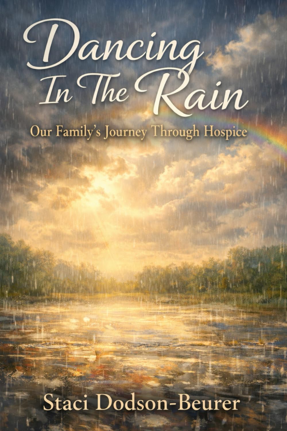 Dancing In The Rain: Our Family's Journey Through Hospice