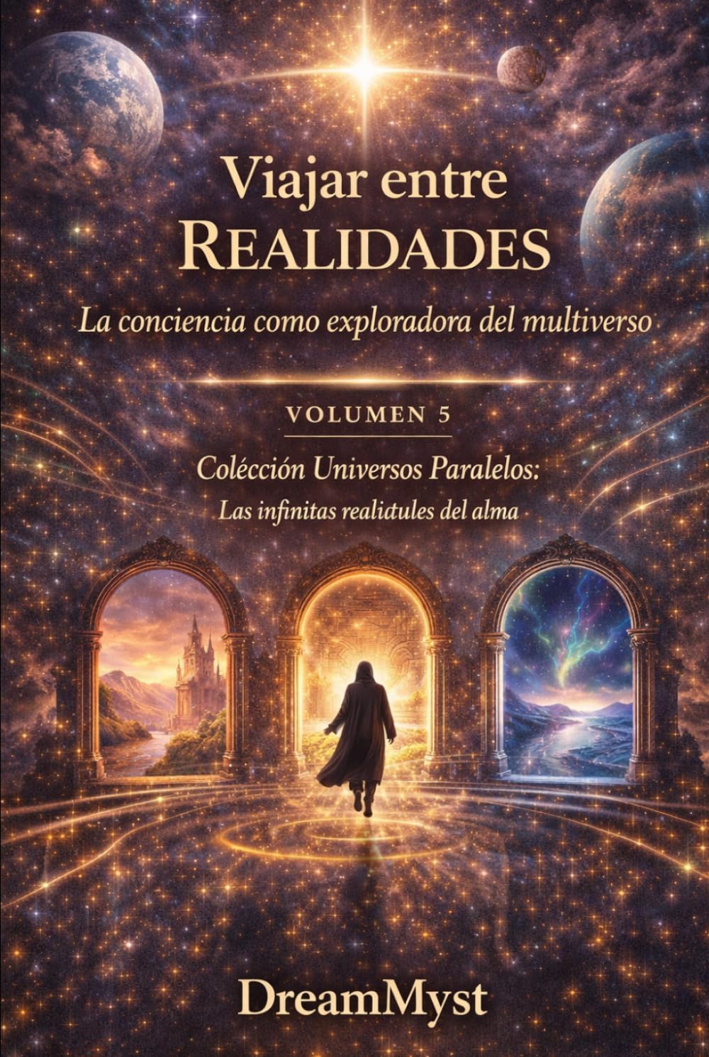 Colección Universos Paralelos: Las infinitas realidades del alma: Libro 5: Viajar entre Realidades – La conciencia como exploradora del multiverso