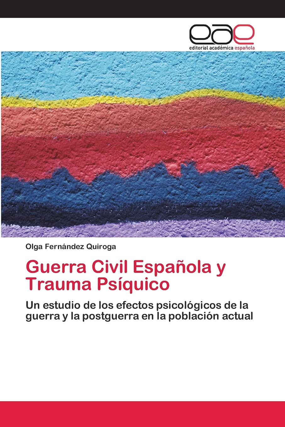 Guerra Civil Española y Trauma Psíquico: Un estudio de los efectos psicológicos de la guerra y la postguerra en la población actual