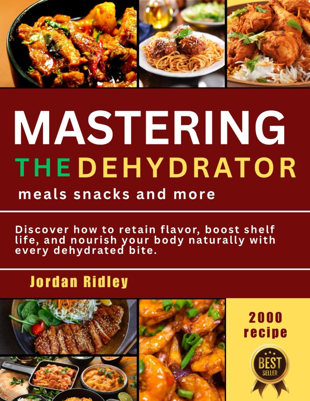 Mastering the Dehydrator: Meals, Snacks, and More: Discover how to retain flavor, boost shelf life, and nourish your body naturally with every dehydrated bite.