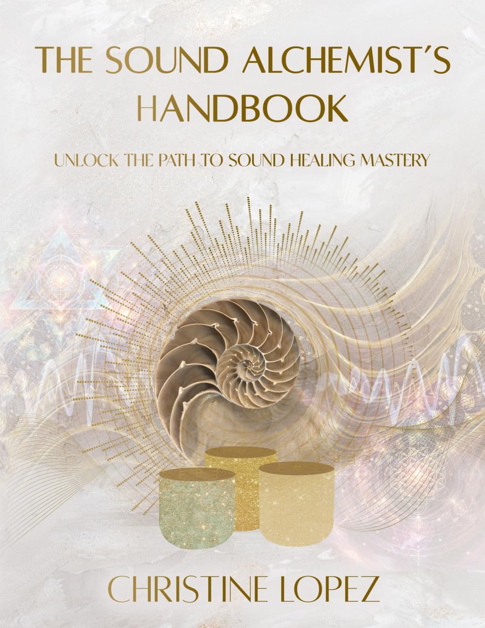 The Sound Alchemist's Handbook: Unlocking the Path to Sound Healing Mastery