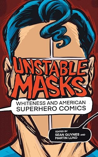 Unstable Masks: Whiteness and American Superhero Comics