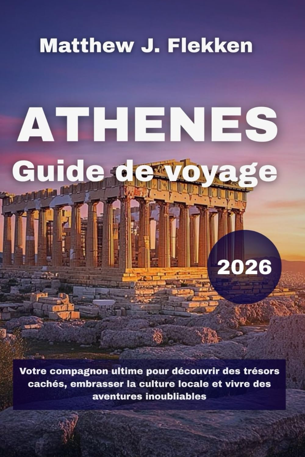 Athènes Guide de voyage 2026: Votre compagnon ultime pour découvrir des trésors cachés, embrasser la culture locale et vivre des aventures inoubliables