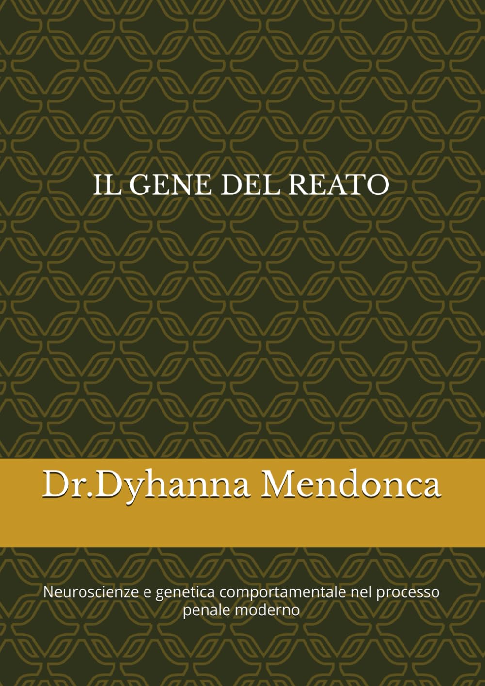 IL GENE DEL REATO: Neuroscienze e genetica comportamentale nel processo penale moderno
