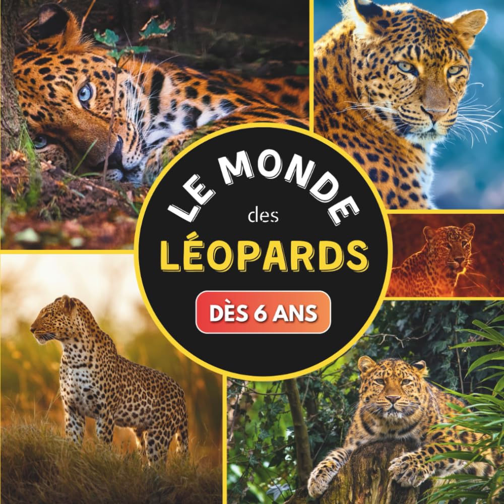 Le Monde des Léopards: Livre documentaire animalier sur les léopards pour les enfants dès 6 ans