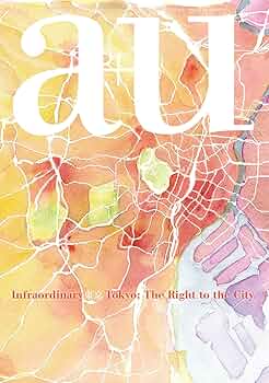 a+u Extra Edition(エー・アンド・ユー臨時増刊) a+u(エー・アンド・ユー)2021年11月臨時増刊/infraordinary 東京