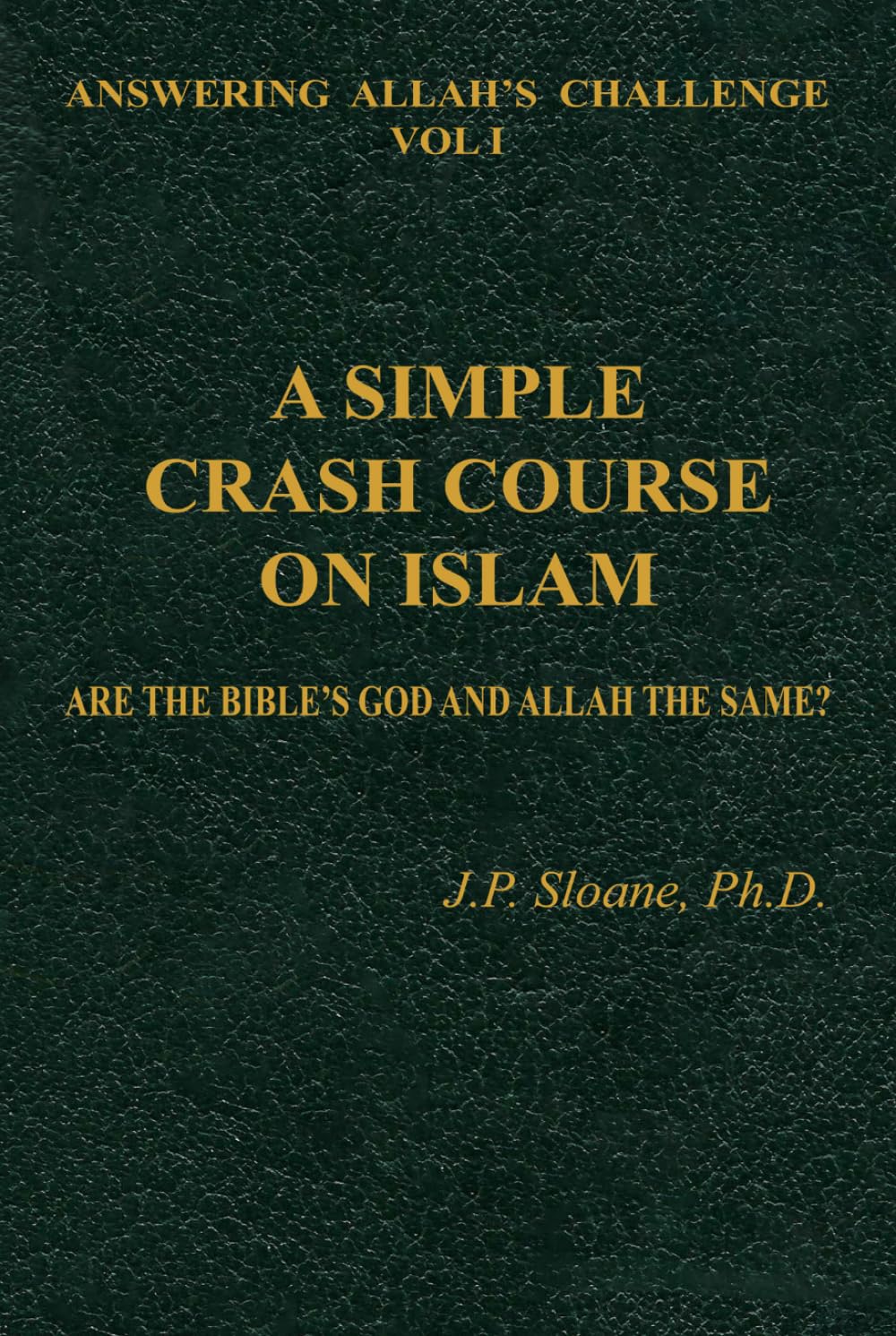A SIMPLE CRASH COURSE ON ISLAM: ARE THE BIBLE'S GOD AND ALLAH THE SAME? (ANSWERING ALLAH'S CHALLENGE)