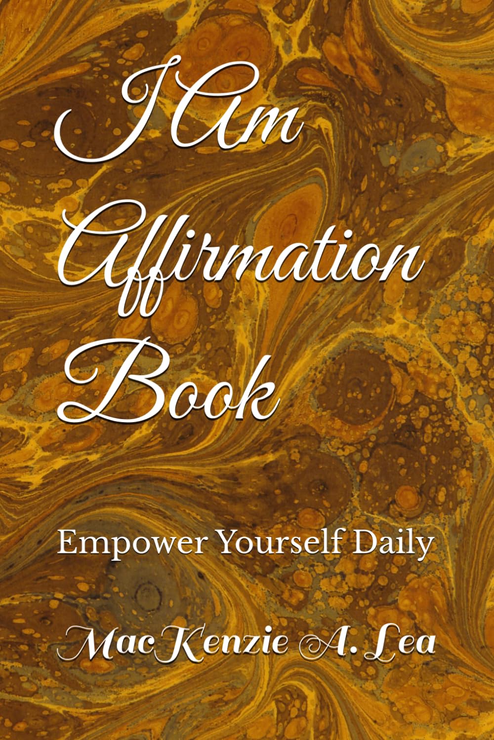 I Am Affirmation Book: Empower Yourself Daily