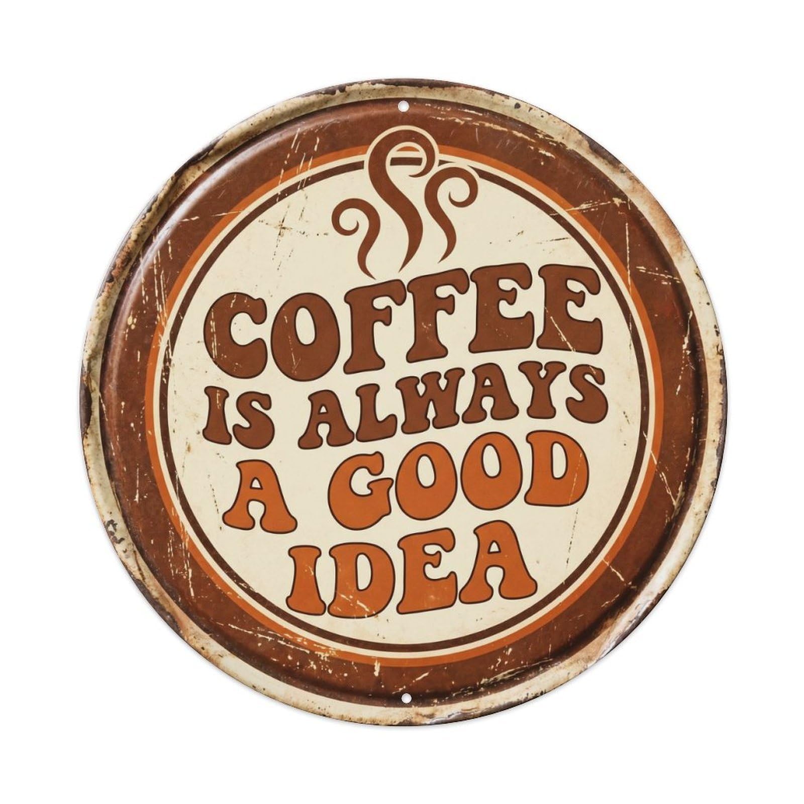 Cmhok Vintage Style Coffee Is Always Good Idea Nostalgic Indoor Display Retro Slogans Metal Tin Sign Plaque Wall Decor For Cafe, Club, Garden Round Metal Poster 8X8inch