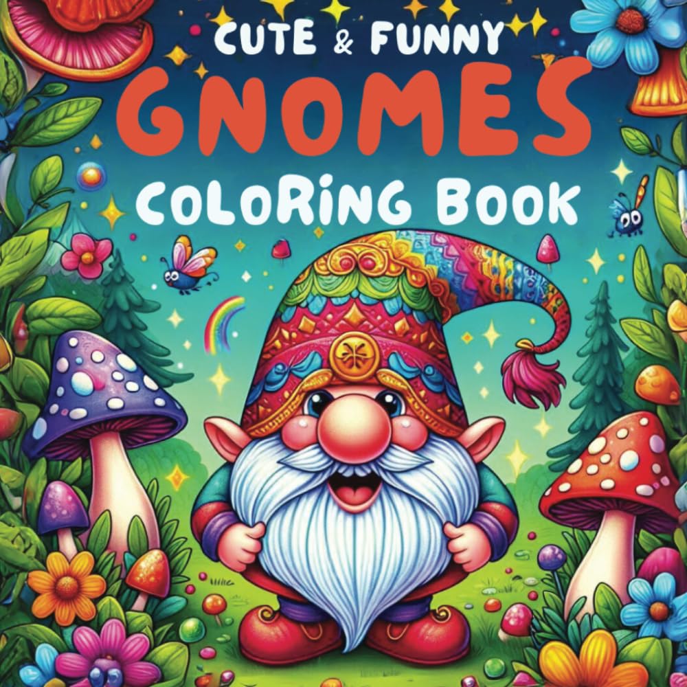 Cute & Funny Gnomes Coloring Book: A Fantasy Coloring Adventure for Adults and Kids, Featuring Adorable Gnome Designs for Stress Relief and Relaxation