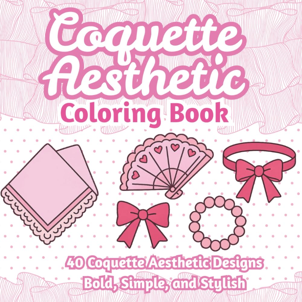 Coquette Aesthetic Coloring Book: Bold & Easy Coloring Pages of Bows, Ribbons, Lace, and Girly Fashion Essentials – Relaxing Coloring Book for Teens and Adults
