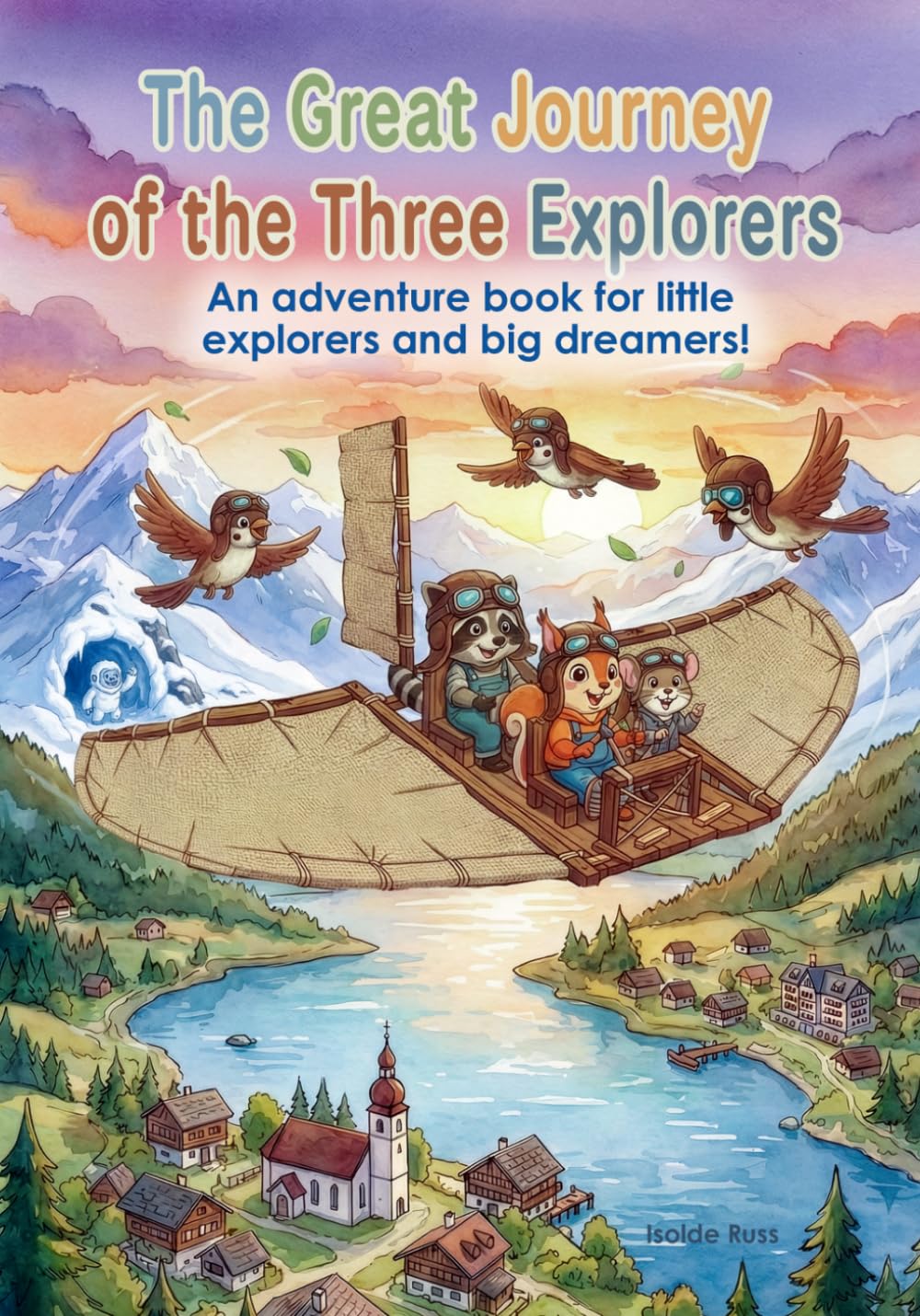 The great journey of the three explorers: An adventure book for little explorers and big dreamers! (The Adventure Stories of Raccoon, Squirrel, and Mouse)