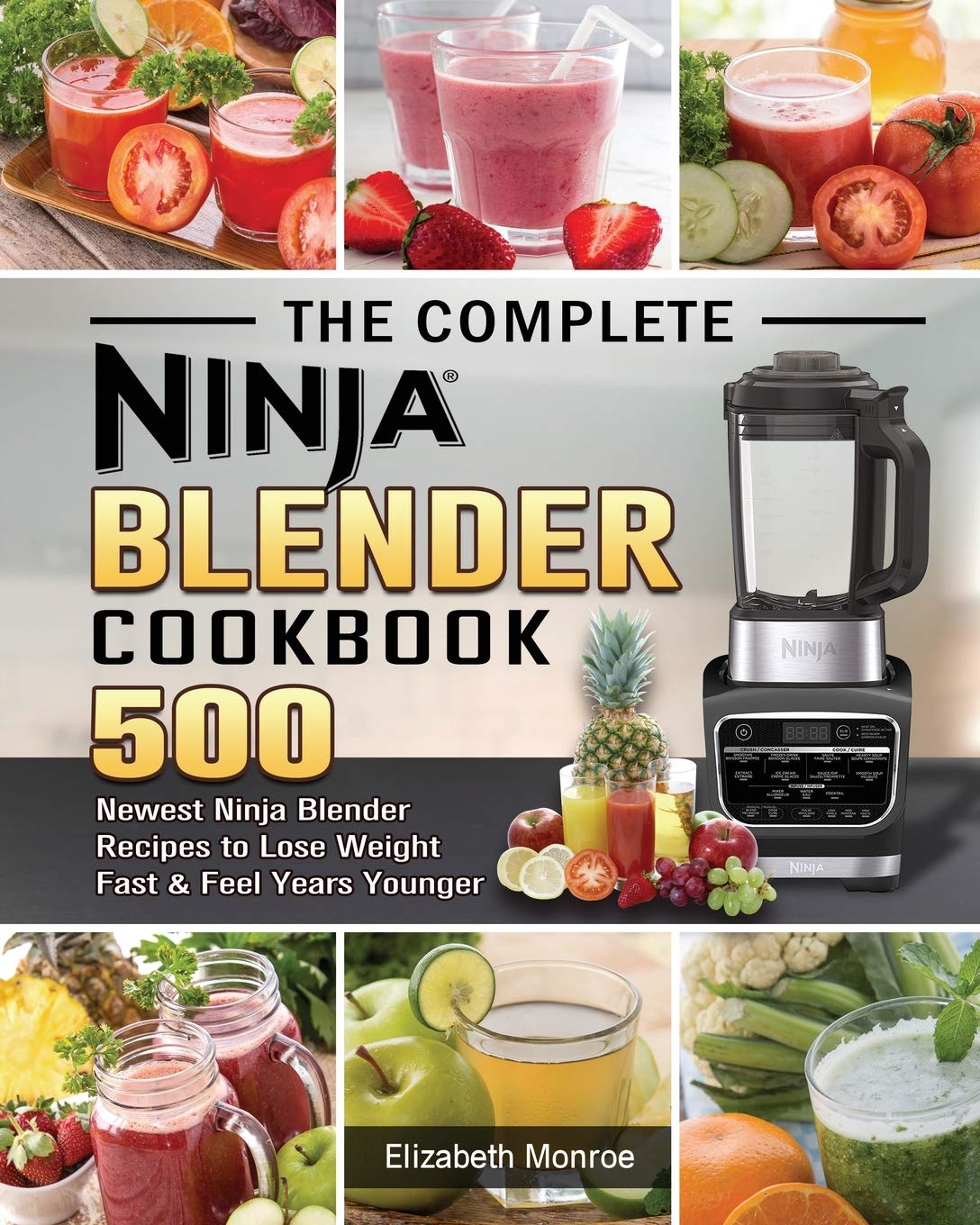 The Complete Ninja Blender Cookbook: 500 Newest Ninja Blender Recipes to Lose Weight Fast and Feel Years Younger The Complete Ninja Blender Cookbook: 500 Newest Ninja Blender Recipes to Lose Weight Fast and Feel Years Younger