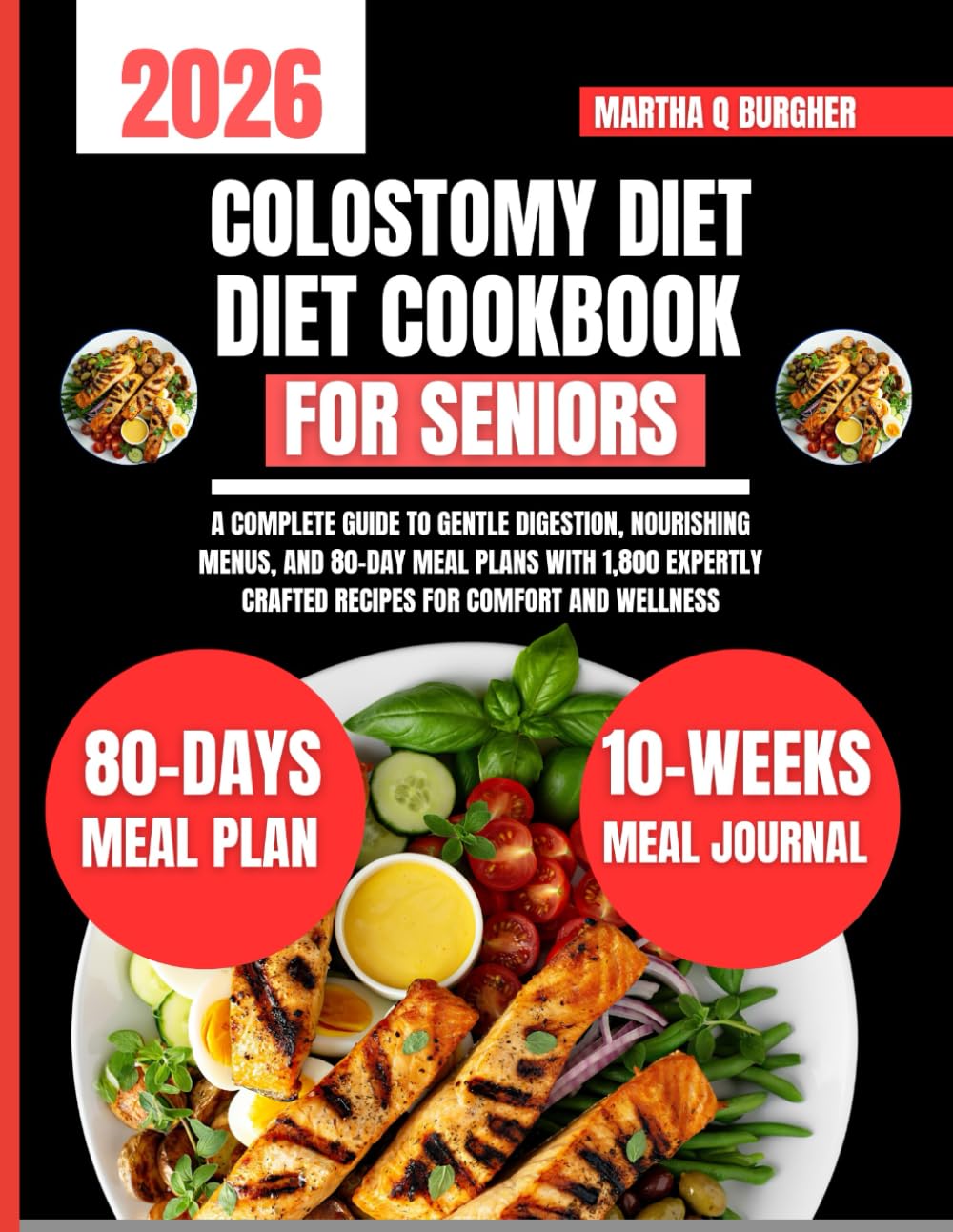 Colostomy Diet Cookbook For Seniors 2026: A Complete Guide to Gentle Digestion, Nourishing Menus, and 80-Day Meal Plans With 1,800 Expertly Crafted ... Q Burgher Nutrition Guide and Diet Series)