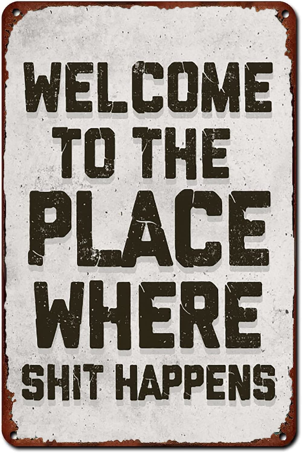 Welcome To The Place Where Shit Happens Vintage Metal Sign Humorous Quote Wall Decor Bathroom Tin Signs for Home Cafe Bar Gym Bathroom Kitchen Art Wall Decor Plaque 8 X 12 Inch