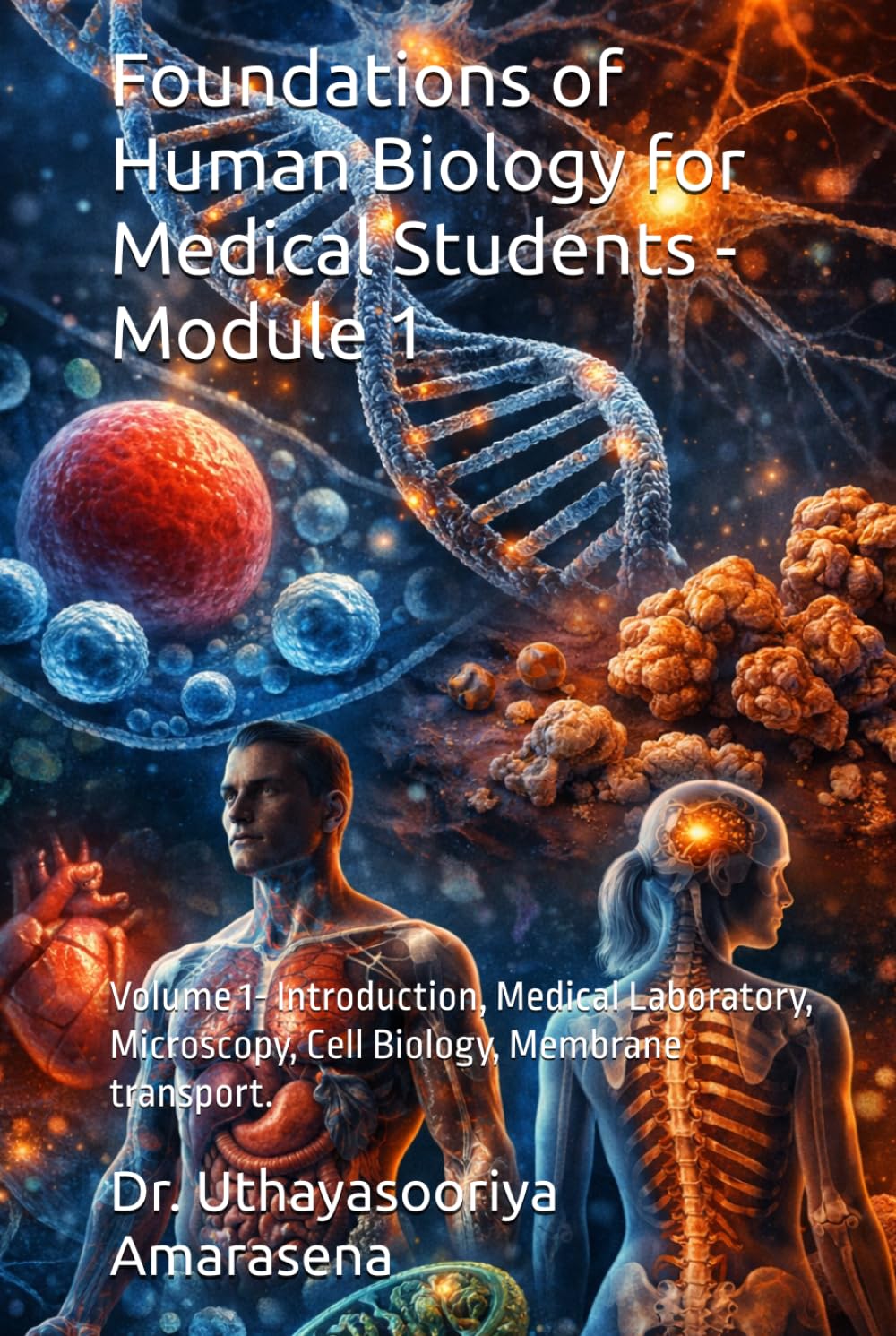 Foundations of Human Biology for Medical Students - Module 1: Volume 1- Introduction, Medical Laboratory, Microscopy, Cell Biology, Membrane ... Vertical & Horizontal Learning Framework)
