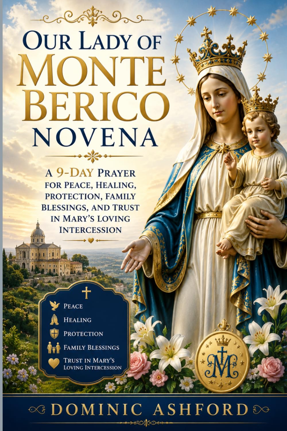Our Lady Of Monte Berico Novena: A Nine Day Prayer for Peace, Healing, Protection, Family Blessings, and Trust in Mary's Loving Intercession