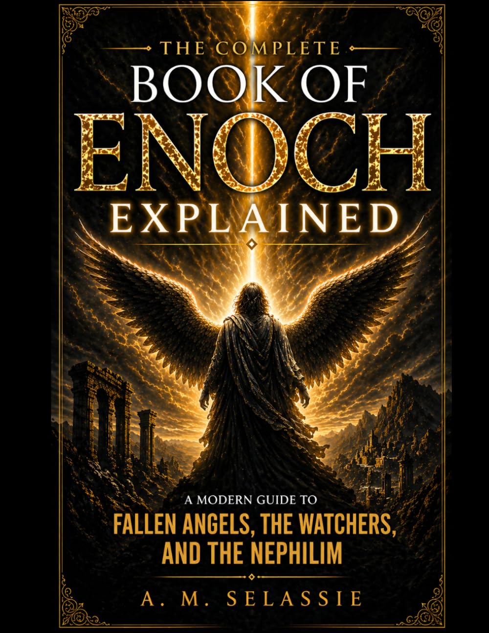 The Complete Book of Enoch Explained: A Modern Guide to Fallen Angels, the Watchers and the Nephilim - Unlock the Lost Secrets, Hidden Prophecies and ... and explanations of sacred texts and Bibles)