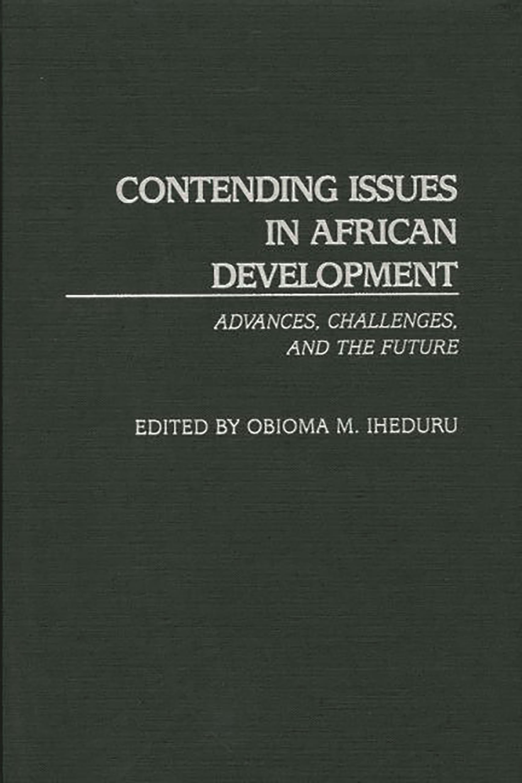 Buy Contending Issues in African Development: Advances, Challenges, and the Future: 219 (Contributions in Economics & Economic History) — BookShops.in
