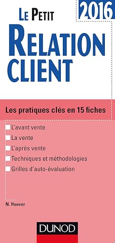 Le petit relation client: Les pratiques clés en 15 fiches