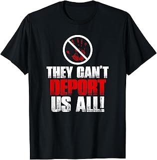 They Can't Deport Us All T Shirt - Immigration Activist Tee