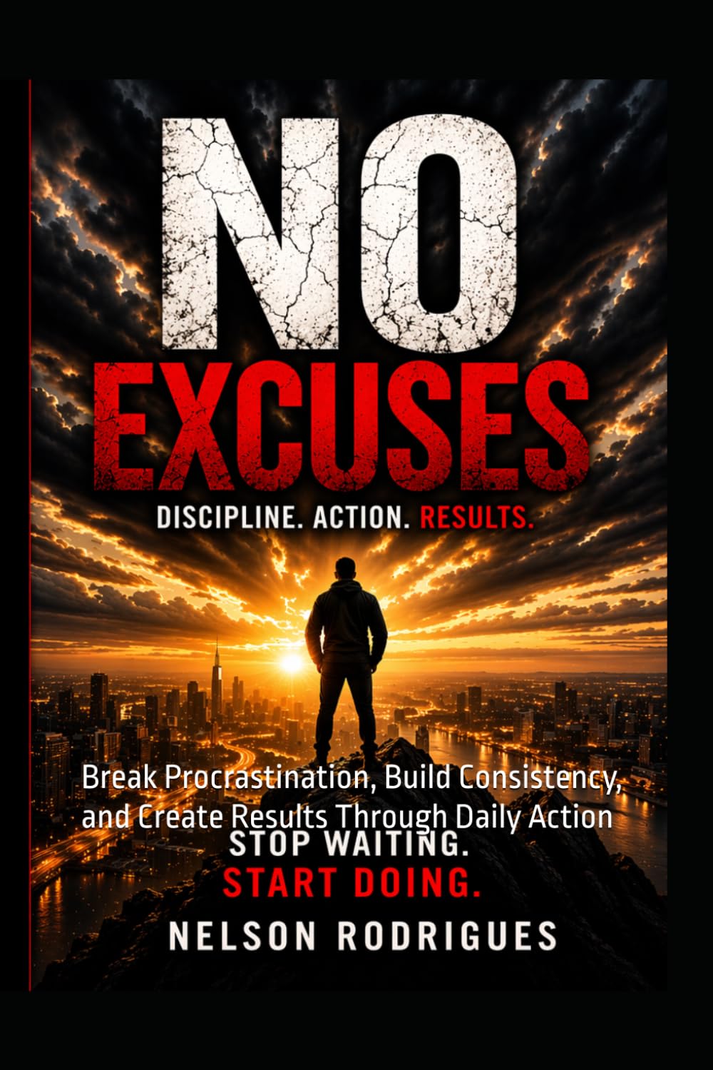 No Excuses 120 Lessons to Build Discipline, Take Action, and Stop Delaying Your Life: Break Procrastination, Build Consistency, and Create Results Through Daily Action: 3 (Focus on you series)