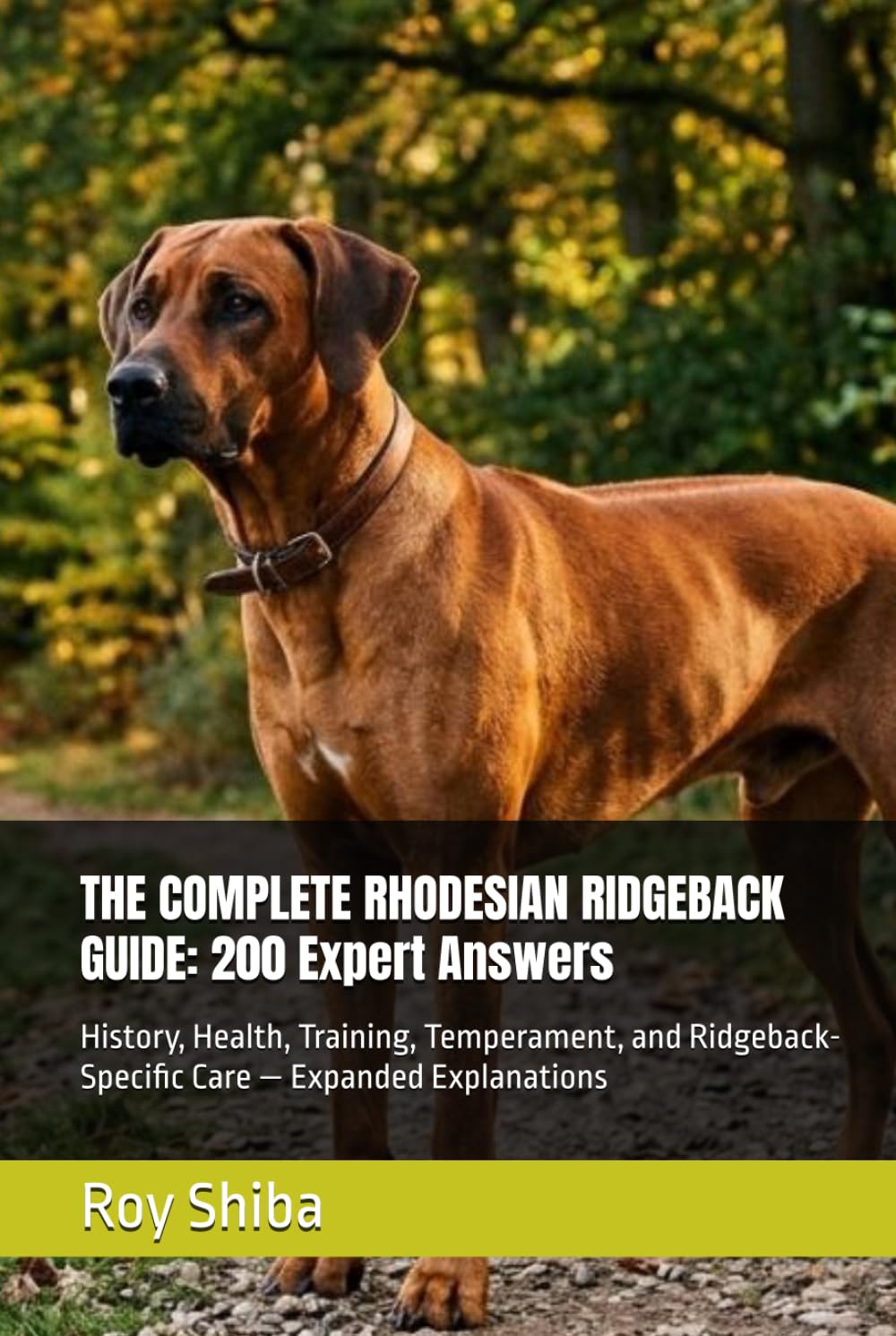 THE COMPLETE RHODESIAN RIDGEBACK GUIDE: 200 Expert Answers: History, Health, Training, Temperament, and Ridgeback-Specific Care — Expanded Explanations (The Complete Dog Guide Series)