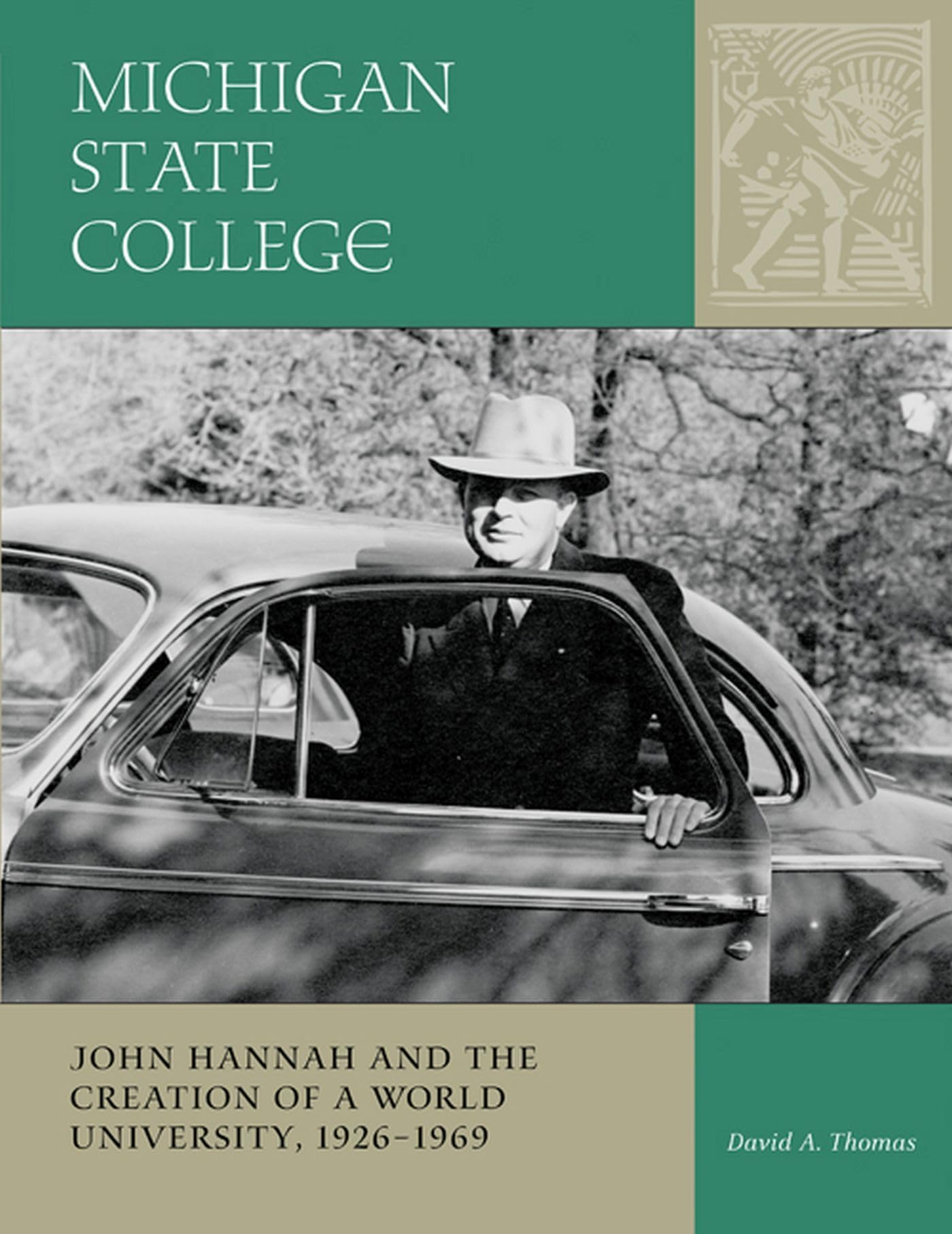 Michigan State College: John Hannah and the Creation of a World University, 1926-1969 (Vol. 2: MSU Sesquicentennial Series)