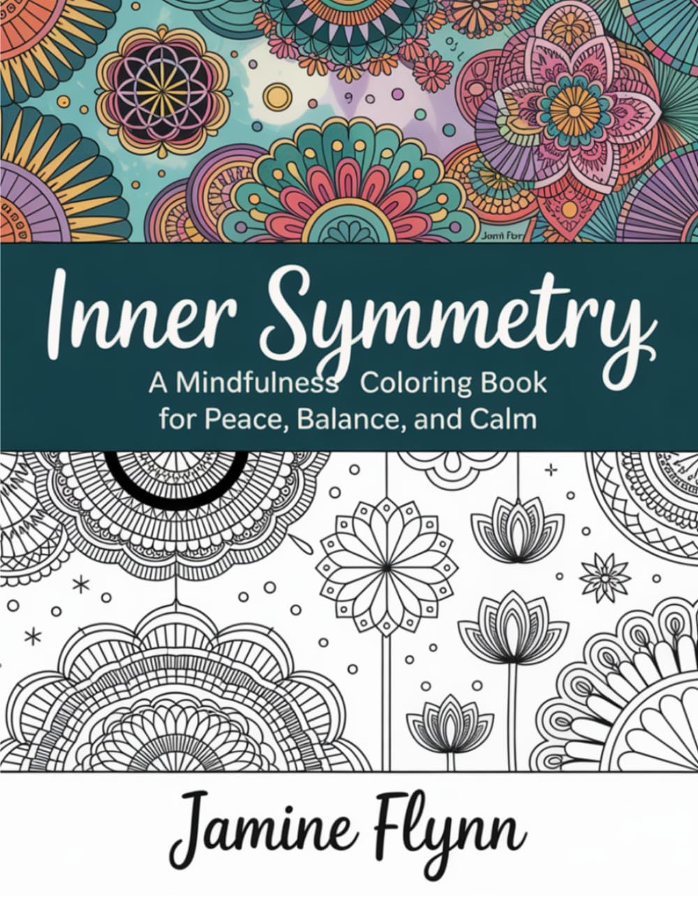 Inner Symmetry: A Mindfulness Coloring Book for Adults for Peace, Balance, and Calm: A sacred space where art becomes meditation and every stroke reconnects you to your center.