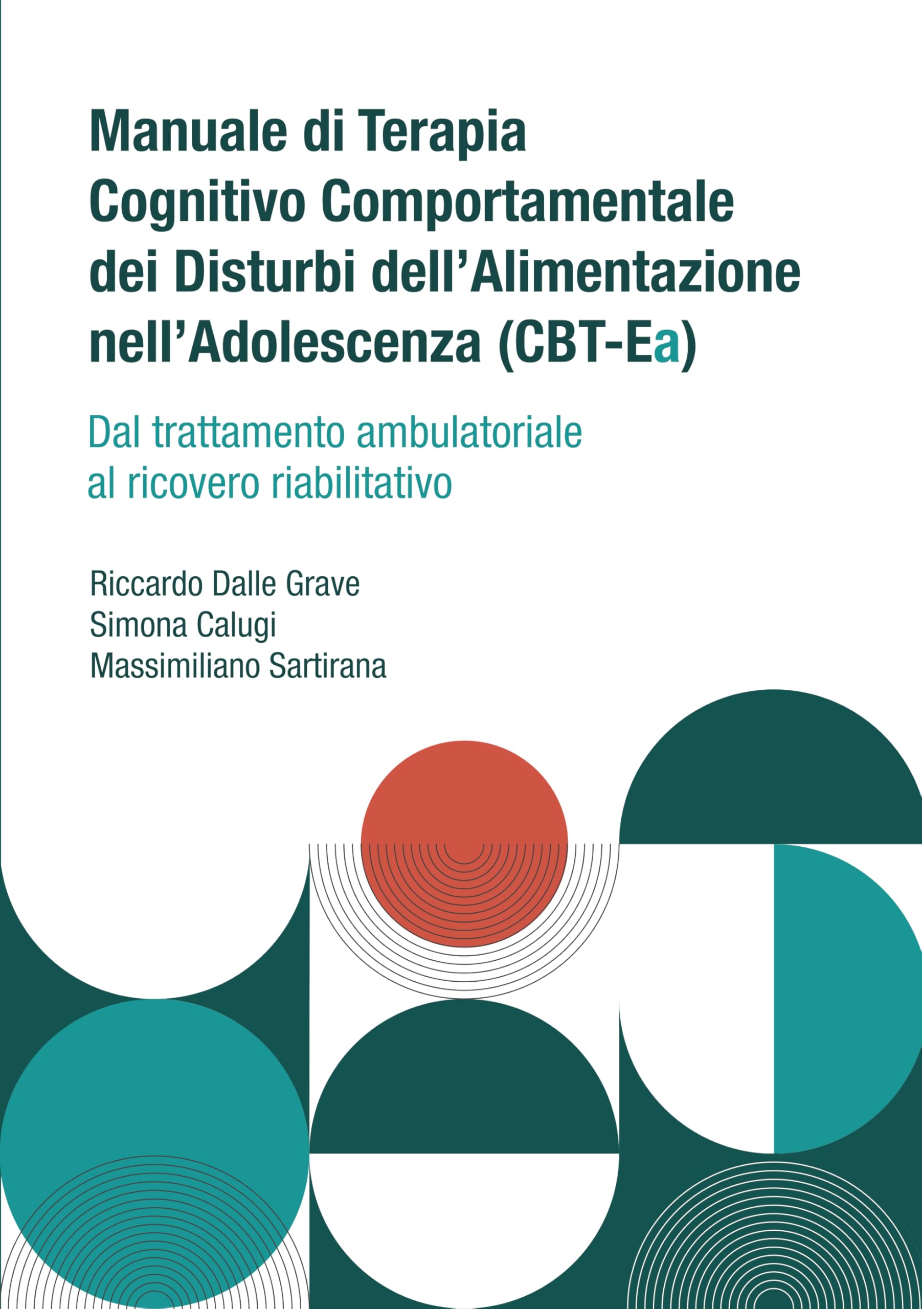 Manuale di terapia cognitivo comportamentale dei disturbi dell'alimentazione nell'adolescenza (CBT-Ea). Dal trattamento ambulatoriale al ricovero riabilitativo