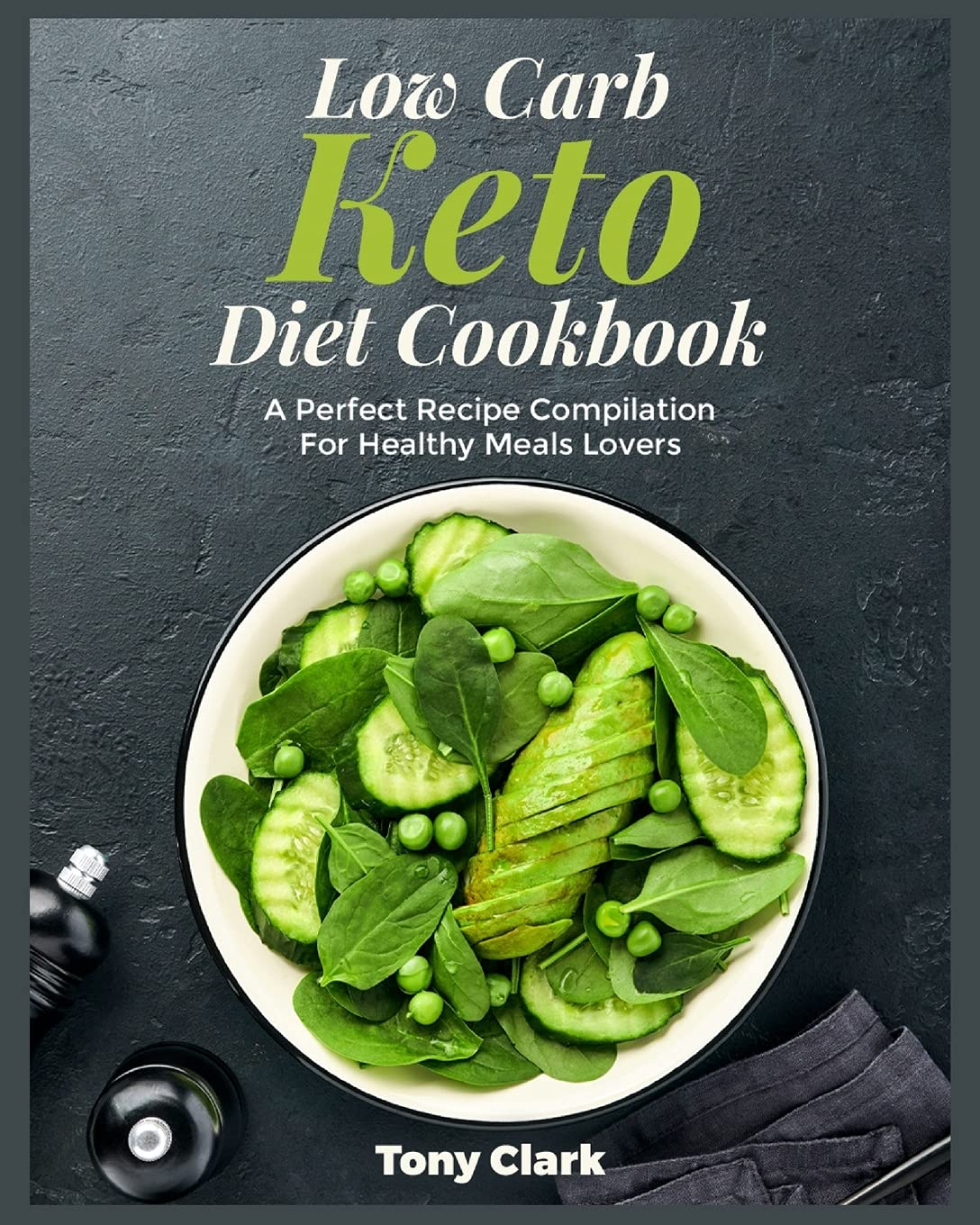 Low Carb Keto Diet Cookbook: A Perfect Recipe Compilation For Healthy Meals Lovers