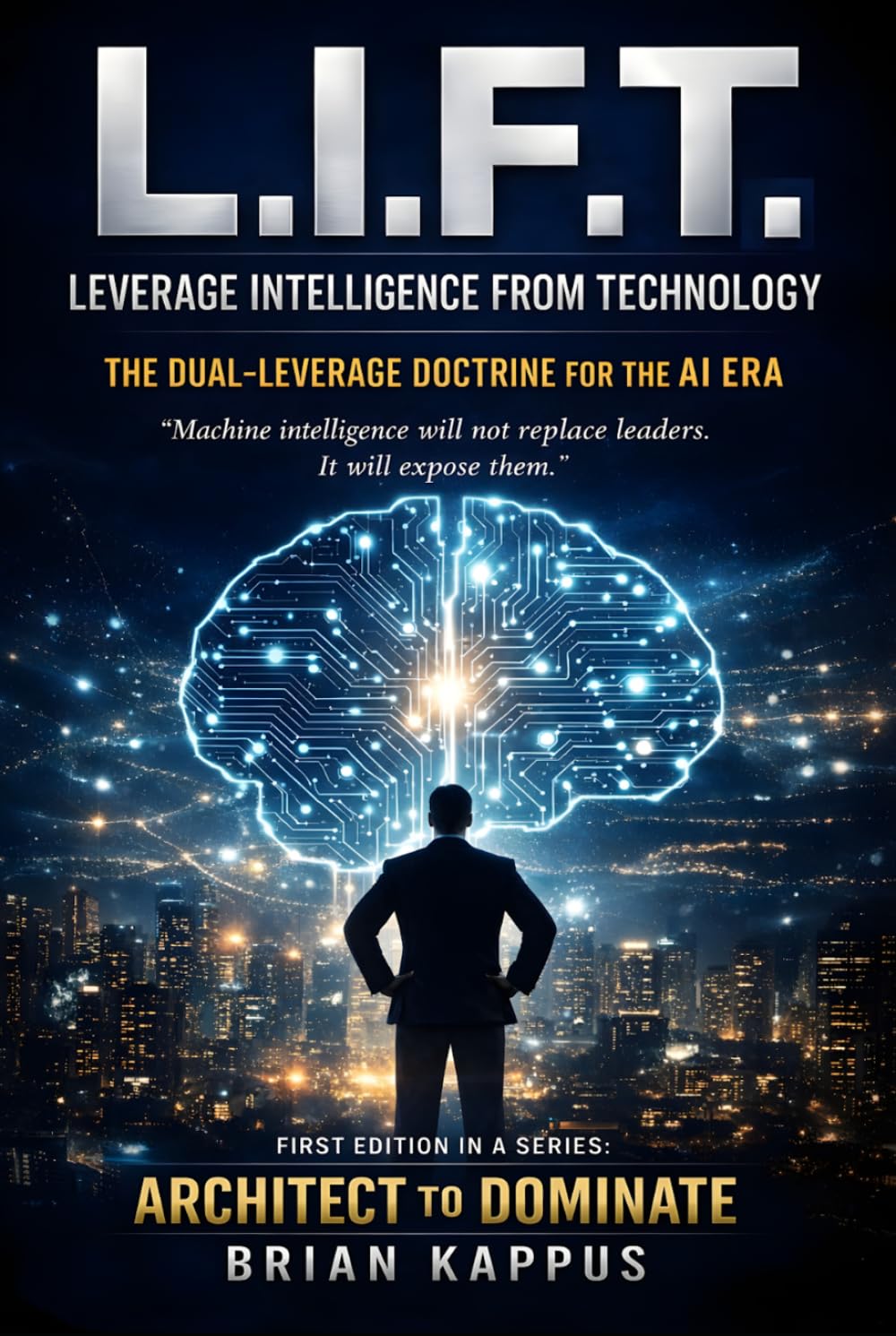 L.I.F.T. - LEVERAGE INTELLIGENCE FROM TECHNOLOGY: The Dual-Leverage Doctrine for the AI Era