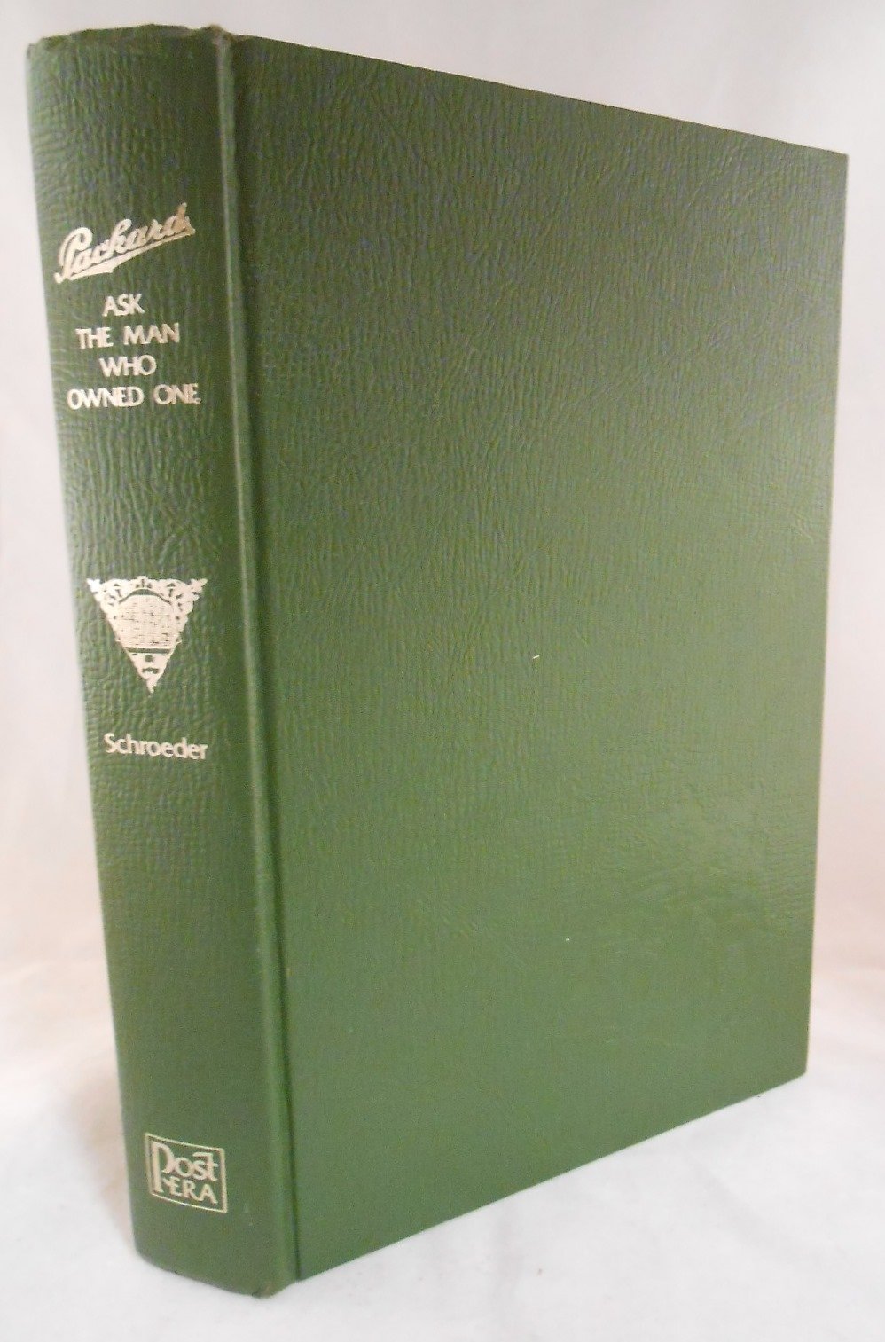 Packard Ask the Man Who Owned One: The Life and Times of That Proud Car That Became a Way of Life Among the American Gentry
