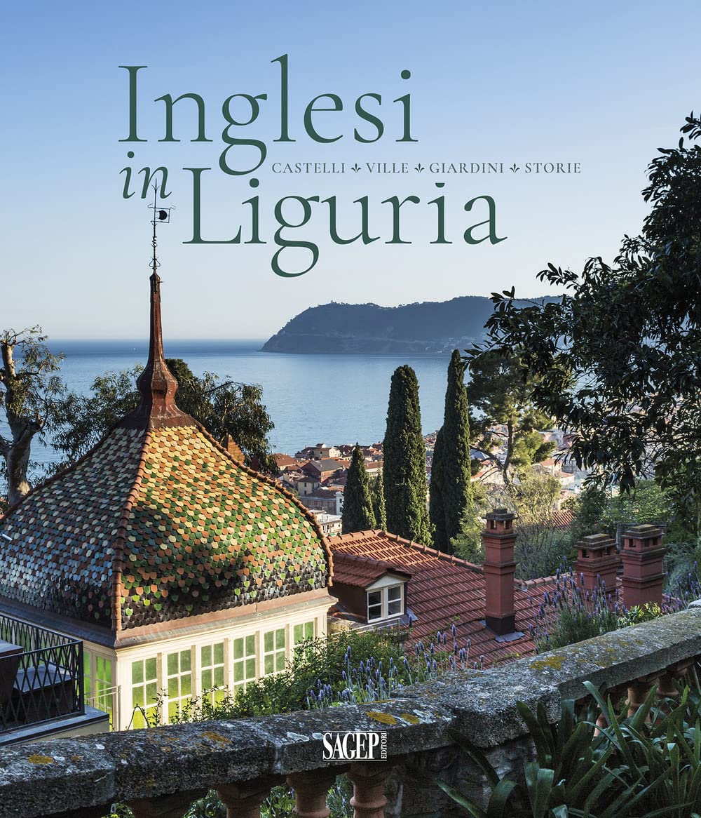 Inglesi in Liguria. Castelli, ville, giardini, storie. Ediz. a colori