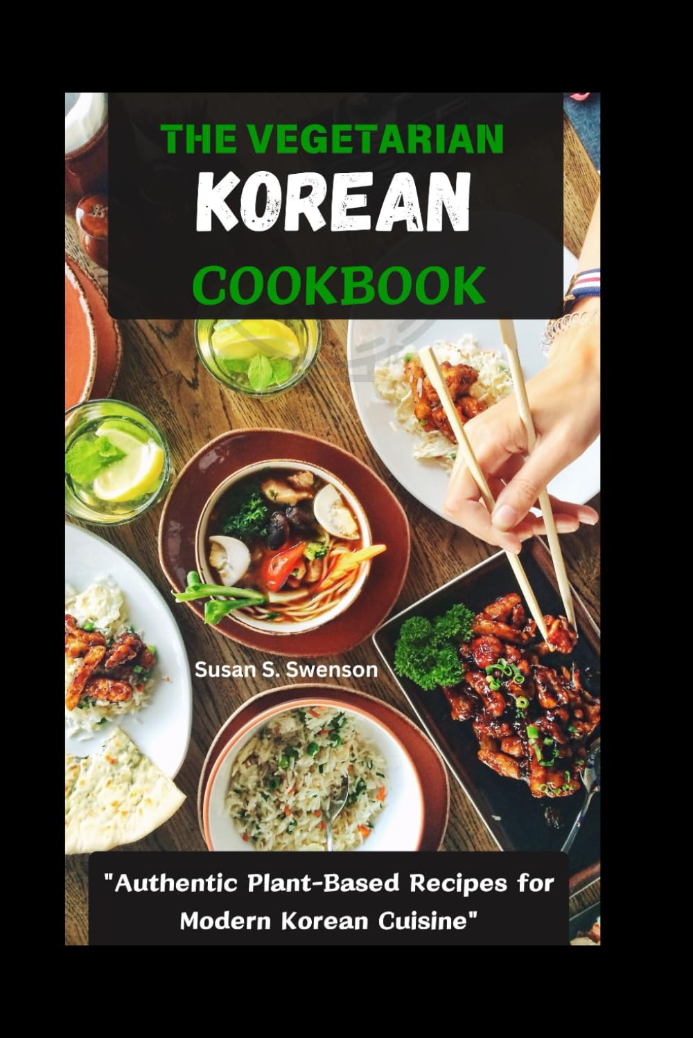 THE VEGETARIAN KOREAN COOKBOOK: "Authentic Plant-Based Recipes for Modern Korean Cuisine" (Gourmet Guides: Cooking Made Simple)