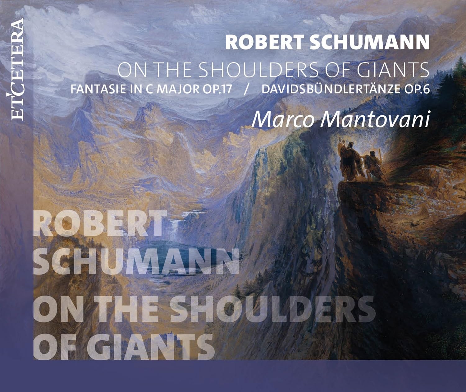 Robert Schumann: On the Shoulders of Giants Fantasie in C Major Op. 17 / Davidbundlertanze Op. 6